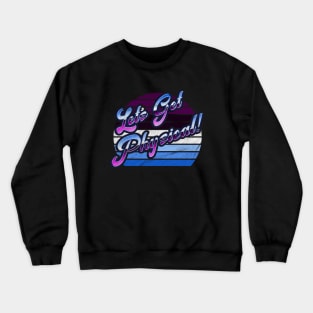 Lets Get Physical 80s Crewneck Sweatshirt